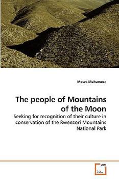 The people of Mountains of the Moon: Seeking for recognition of their culture in conservation of the Rwenzori Mountains National Park