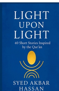 Paperback Light Upon Light: 40 Short Stories Inspired by the Qur'ān Book