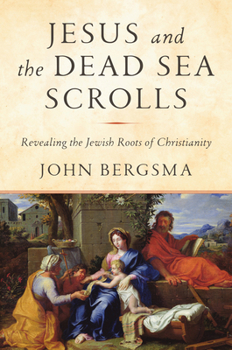 Hardcover Jesus and the Dead Sea Scrolls: Revealing the Jewish Roots of Christianity Book
