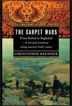 Hardcover The Carpet Wars: From Kabul to Baghdad: A Ten-Year Journey Along Ancient Trade Routes Book