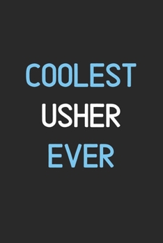Coolest Usher Ever: Lined Journal, 120 Pages, 6 x 9, Funny Usher Notebook Gift Idea, Black Matte Finish (Coolest Usher Ever Journal)