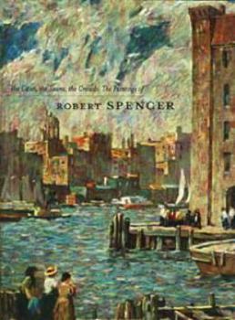 Hardcover The Cities, the Towns, the Crowds: The Paintings of Robert Spencer Book