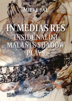 Hardcover Nalini Malani: In Medias Res: Inside Nalini Malani's Shadow Plays Book