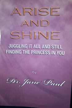 Paperback ARISE AND SHINE (Juggling it all and still finding the princess in You) Book