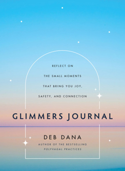 Hardcover Glimmers Journal: Reflect on the Small Moments That Bring You Joy, Safety, and Connection Book