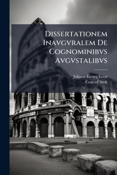 Paperback Dissertationem Inavgvralem De Cognominibvs Avgvstalibvs: Sive Honorum Nominibus Provinciisque, Quae Sacro Imperatoris Francisci I., Pii, Felicis Et Pe [Latin] Book