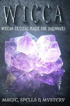 Wicca: Wiccan Crystal Magic for Beginners