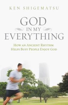 Paperback God in My Everything: How an Ancient Rhythm Helps Busy People Enjoy God Book