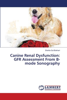 Paperback Canine Renal Dysfunction: GFR Assessment From B-mode Sonography Book