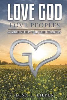Paperback Love God Love Peoples: A Bible Study for the Curious Book