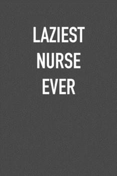 Paperback Laziest Nurse Ever: 6x9 Journal sarcastic work hospital notebook Christmas gift presents for under 10 dollars Book