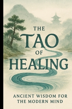 The Tao of Healing: Ancient Wisdom for the Modern Mind