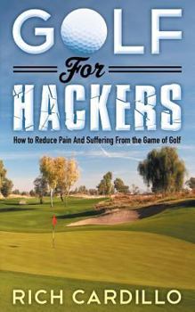 Paperback Golf for Hackers: How to Reduce Pain and Suffering from the Game of Golf Book