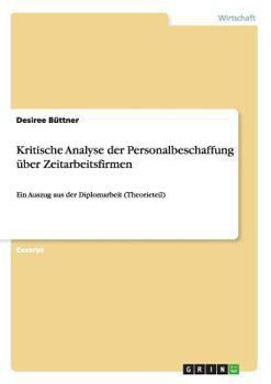 Paperback Kritische Analyse der Personalbeschaffung über Zeitarbeitsfirmen: Ein Auszug aus der Diplomarbeit (Theorieteil) [German] Book