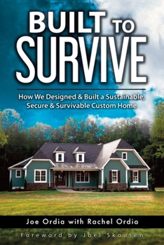 Paperback Built to Survive: How We Designed & Built a Sustainable, Secure & Survivable Custom Home Book