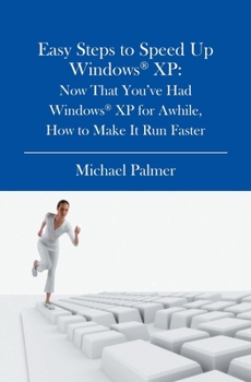Paperback Easy Steps to Speed Up Windows XP: Now That You've Had Windows XP for Awhile, How to Make It Run Faster Book