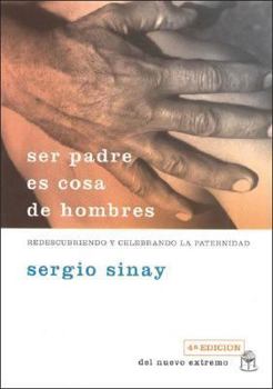 Paperback Ser Padre es Cosa de Hombres: Redescubriendo y Celebrando la Paternidad [Spanish] Book