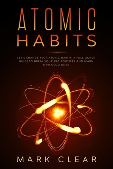 Paperback Atomic habits: A Full Simple Guide to Break your Bad Routines and learn New Good Ones Book