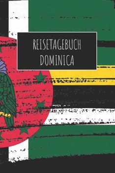 Reisetagebuch Dominica: 6x9 Reise Journal I Notizbuch mit Checklisten zum Ausfüllen I Perfektes Geschenk für den Trip nach Dominica für jeden Reisenden (German Edition)
