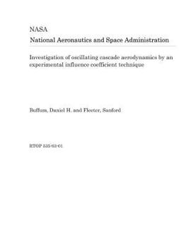 Paperback Investigation of Oscillating Cascade Aerodynamics by an Experimental Influence Coefficient Technique Book