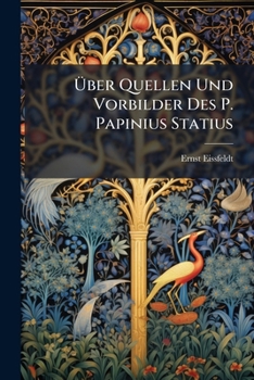 Uber Quellen Und Vorbilder Des P. Papinius Statius