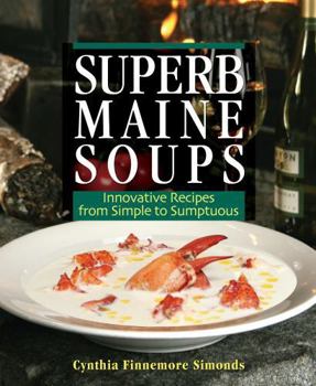 Paperback Superb Maine Soups: Innovative Recipes from Simple to Sumptuous Book