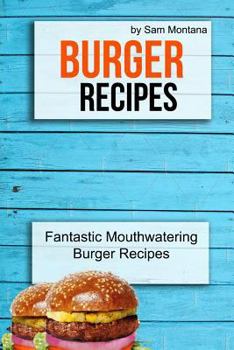 Paperback Burger Recipes: Fantastic Mouthwatering Burger Recipes Book