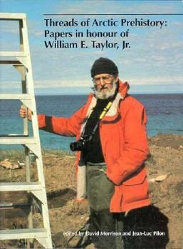 Threads of Arctic Prehistory: Papers in Honour of William E. Taylor, Jr. (Mercury Series)
