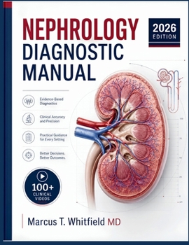NEPHROLOGY DIAGNOSTIC MANUAL: Kidney Disease Workup, Dialysis Initiation, Transplant Complication Management, and Electrolyte and Acid-Base Correction for Hospital Medicine
