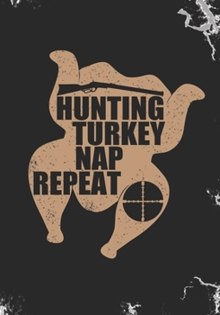 Hunting Turkey Nap Repeat: Blank Lined Journal Notebook for Turkey hunters, Juicy Thanksgiving Turkey day Roasted Turkey Legs lovers and Turkey farm owners working staff gift