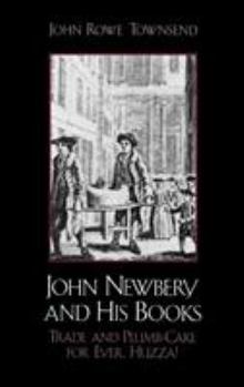 Hardcover John Newbery and His Books: Trade and Plumb-Cake for Ever, Huzza! Book