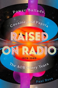 Raised on Radio: Power Ballads, Cocaine & Payola – the AOR Glory Years 1976-1986