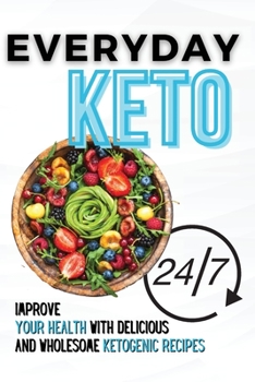 Paperback Everyday Keto: Improve Your Health with Delicious and Wholesome Ketogenic Recipes Book