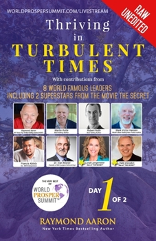 Thriving In Turbulent Times - Day 1 of 2: With Contributions From 8 World Famous Leaders including 2 Superstars from the Movie ‘The Secret’