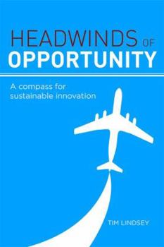 Hardcover Headwinds of Opportunity: A Compass for Sustainable Innovation Book