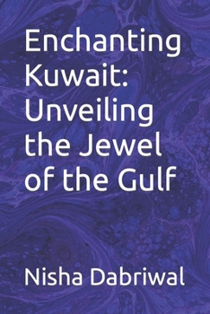 Enchanting Kuwait: Unveiling the Jewel of the Gulf