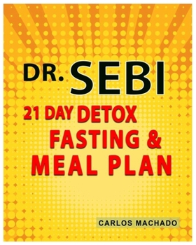 Paperback Dr. Sebi: 21 Day Detox, Fasting and Meal Plan Book