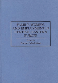 Family, Women, and Employment in Central-Eastern Europe: (Contributions in Sociology)