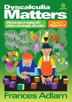 Paperback Dyscalculia Matters Bk 1: Effective Ways of Working with Children Who Struggle with Maths Book