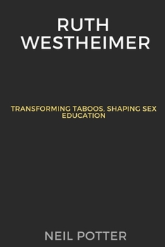 Paperback Ruth Westheimer: Transforming Taboos, Shaping Sex Education Book