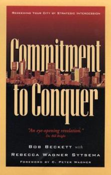 Paperback Commitment to Conquer: Redeeming Your City by Strategic Intercession Book