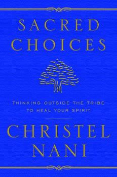 Hardcover Sacred Choices: Thinking Outside the Tribe to Heal Your Spirit Book