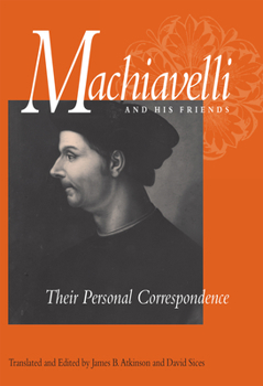 Paperback Machiavelli and His Friends: Their Personal Correspondence Book