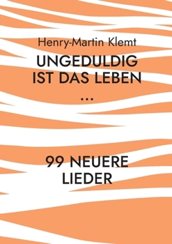 Paperback Ungeduldig ist das Leben...: 99 neuere Lieder [German] Book