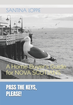 Paperback PASS THE KEYS, Please!: A Home Buyer's Guide (Nova Scotia Edition) Book