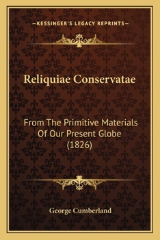 Paperback Reliquiae Conservatae: From The Primitive Materials Of Our Present Globe (1826) Book