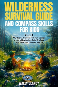 Paperback Wilderness Survival Guide and Compass Skills for Kids: 2-in-1 Outdoor Adventure with Fun Games to Learn Navigation, Build Shelters, Start Fires, and D Book