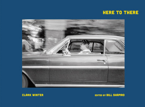 Hardcover Clark Winter: Here to There: Photographs from the Road Ahead Book
