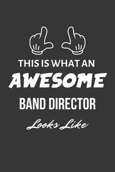 Paperback This Is What An Awesome Band Director Looks Like Notebook: Lined Journal, 120 Pages, 6 x 9, Matte Finish Book