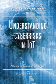 Paperback Understanding Cyberrisks in IoT: When Smart Things Turn Against You Book